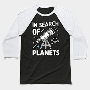 In search of planets, astronomy lover Baseball T-Shirt